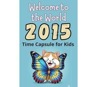 Welcome to the World, 2015!: Personalized birth-year book | Perfect for curious kids! This book answers the question, "What was happening in the world ... was born?" (Kids keepsake gift born in 2015)