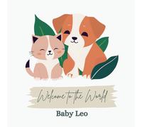 Welcome to the World, Baby Leo (A personalized baby book for Leo, the perfect gift for the new baby in your life) (Welcome to the world, new baby! ... in your life, 100s of baby names available)