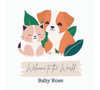 Welcome to the World, Baby Rose (A personalized baby book for Rose, the perfect gift for the new baby in your life)