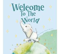 Welcome To The World (Blue Edition): A Beautifully Illustrated Baby Book About First Discoveries and Wonder . Available in Pink and Blue (My First Little Wonders)