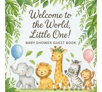 Welcome to the World, Little One!: A Jungle-Themed Baby Shower Guest Book to Capture Sweet Wishes and Loving Memories
