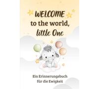 WELCOME TO THE WORLD, LITTLE ONE - Das Erinnerungsalbum für die Ewigkeit: Das perfekte Geschenk zur Babyparty - als Gästebuch, Fotoalbum oder Babyalbum für zauberhafte Momente