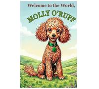 Welcome to the World, Molly O'Ruff!: A Heartwarming Irish Puppy Story for cozy read aloud and early independent readers. Gift page To From (The Adventures of Molly O'Ruff series)