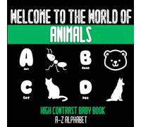 Welcome to the world of animals high contrast baby book: Explore the A-Z of Animals with Stunning High-Contrast Images for Baby's First Learning Adventure!