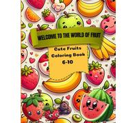 Welcome to the world of fruit: A Colorful Adventure, Discover, Color, and Learn About Fruits!
