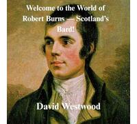 Welcome to the World of Robert Burns - Scotland’s Bard! (Robert Burns for children)