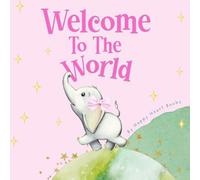 Welcome to the World (Pink Edition): A Beautifully Illustrated Baby Book About First Discoveries and Wonder Available in a Pink Edition for Girls and a Blue Edition for Boys (My First Little Wonders)