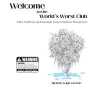 Welcome to the World's Worst Club: A Raw, Unfiltered Surprisingly Funny Companion Through Grief