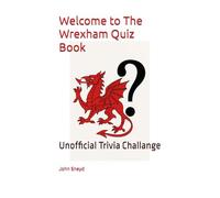 Welcome to The Wrexham Quiz Book: Unofficial Trivia Challange