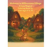 Welcome to Willowmoss Village: A Cozy Magical Coloring Book for Kids Ages 6 to 10 (Cozy Coloring Adventures)