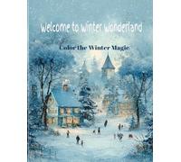 Welcome to Winter Wonderland: Color the Winter Magic: A Fun Winter and Christmas Coloring Book for Kids Ages 4-10