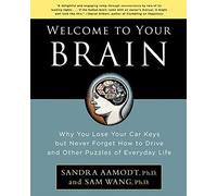 Welcome to Your Brain: Why You Lose Your Car Keys but Never Forget How to Drice and Other Puzzles of Everyday Life