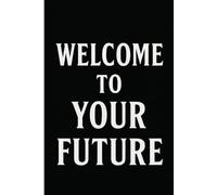 Welcome to Your Future: A Journey of Planning, Purpose, and Personal Growth