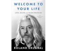 Welcome to Your Life: Love, Death and Tears for Fears; The instant Sunday Times Bestseller
