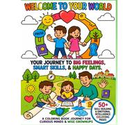 Welcome to Your World: A Fun, Mindfulness & Psychology Coloring Book Journey for Smart Kids and Wise Grownups: Build Empathy, Reduce Anxiety, and Develop Life Skills Through Art.