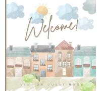 Welcome! - Visitor Guest Book: Sign In Log Book For Appartaments, Vacation Rentals, AirBnB, Bed & Breakfast, Guest House, Home exchanges, Hotels, ... thanks and feedback (Visitors Guest Books)