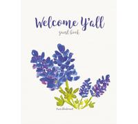 Welcome Y'All Guest Book for Texas with Bluebonnet Cover: 100 page Visitor Log book for Hill Country Bed and Breakfast, Ranch, Airbnb, VRBO, Vacation Home, or Rental Property