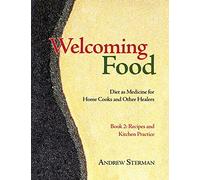 Welcoming Food, Book 2: Recipes and Kitchen Practice: Diet as Medicine for Home Cooks and Other Healers