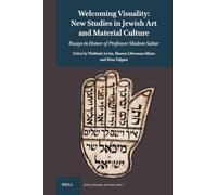 Welcoming Visuality: New Studies in Jewish Art and Material Culture: Essays in Honor of Professor Shalom Sabar: 7 (Jews, Judaism, and the Arts)