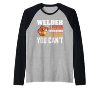 Welder A Person Who Fixers Stuff You Can't Welding Welders Camiseta Manga Raglan