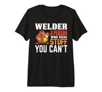 Welder A Person Who Fixers Stuff You Can't Welding Welders Camiseta Premium