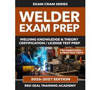 Welder Exam Prep: 750 Practice Questions in Welding Knowledge and Theory for Certification and License Exams (US Exam Cram Series)