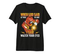 Welder When God Said Let There Be Light I Said Welders Camiseta Premium