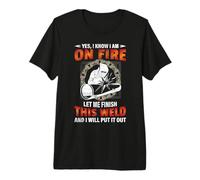 Welder Yes I Know I Am On Fire Let Me Finish Welding Welders Camiseta Premium