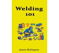 Welding 101: A Practical Beginner’s Guide to Getting Hired
