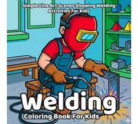 Welding Coloring Book: Simple Line Art Scenes Showing Welding Activities for Kids