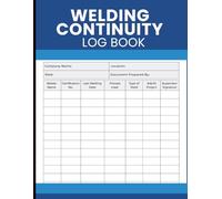 Welding Continuity Log Book: Certification Maintenance Record to Track Welder Activity, Process Used, Type of Weld, Job History, and Supervisor Approval