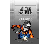 Welding HandBook - Best Pratices: Complete Guide to Welding Special Alloys and Stainless Steels