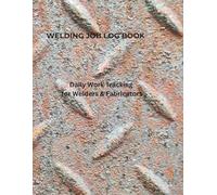 Welding job Log Book: Daily Welding Job & Quality Control Record