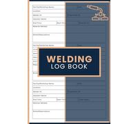 Welding Log Book: Welder Record Journal to Track Job IDs, Workshop Details, Start and End Times, Total Hours, Materials Welded, and Project Notes