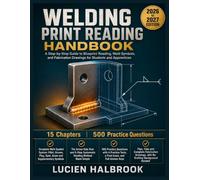 WELDING PRINT READING HANDBOOK: A Step-by-Step Guide to Blueprint Reading, Weld Symbols, and Fabrication Drawings for Students and Apprentices