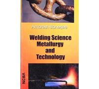Welding Science Metallurgy and Technology