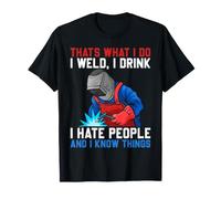 Welding - That's What I Do I Weld I Drink and I Know Things Camiseta