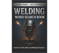 Welding Word Search Book: Large Print Puzzle Collection with 100 Word Searches and 2000 Unique Words on Welding Tools, Techniques, Safety, Metals, and Trade Skills (Trades Series)