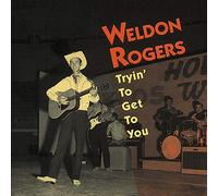 Weldon Rogers - Trying to Get to You