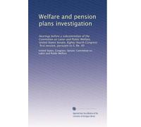 Welfare and pension plans investigation: Hearings before a subcommittee of the Committee on Lanor and Public Welfare, United States Senate, ... session, pursuant to S. Re. 40: Volume 2