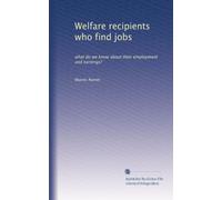 Welfare recipients who find jobs: what do we know about their employment and earnings?