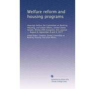 Welfare reform and housing programs: Hearings before the Committee on Banking, Housing, and Urban Affairs, United States Senate, Ninety-fifth ... session ... August 8, September 8 and 9, 1977