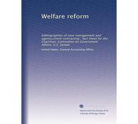 Welfare reform: bibliographies of case management and agency/client contracting : fact sheet for the Chairman, Committee on Government Affairs, U.S. Senate