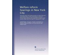 Welfare reform hearings in New York City: Hearings before the Subcommittee on Social Security and Family Policy of the Committee on Finance, United ... New York, NY, April 27 and June 15, 1987
