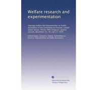 Welfare research and experimentation: Hearings before the Subcommittee on Public Assistance of the Committee on Finance, United States Senate, ... second session, November 15, 16, and 17, 1978