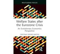 Welfare States after the Eurozone Crisis: An Evolutionary Economics Perspective (Routledge Frontiers of Political Economy)