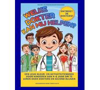 Welke dokter kan mij helpen?: Een leuk kleur- en activiteitenboek voor kinderen van 4-6 jaar om te leren over dokters en gezond blijven (Kleine Gezondheidsontdekkers)