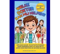 Welke dokter kan mij helpen?: Een leuk kleur- en activiteitenboek voor kinderen van 4-6 jaar om te leren over dokters en gezond blijven (Kleine Gezondheidsontdekkers)
