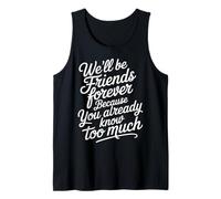 We'll Be Friends Forever You Know Too Much - Camiseta sin Mangas