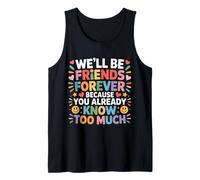 We'll Be Friends Forever You Know Too Much - Camiseta sin Mangas